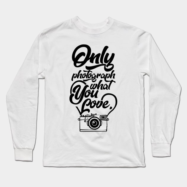 Only Photograph What You Love Long Sleeve T-Shirt by KsuAnn